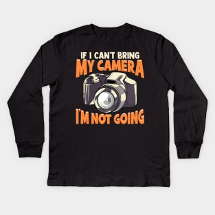 If I Can't Bring My Camera I'm Not Going Funny Pun Kids Long Sleeve T-Shirt